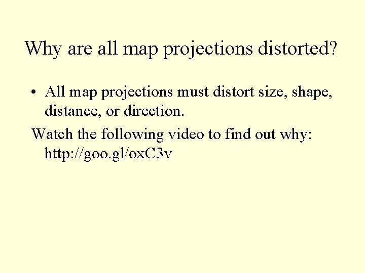 Why are all map projections distorted? • All map projections must distort size, shape,