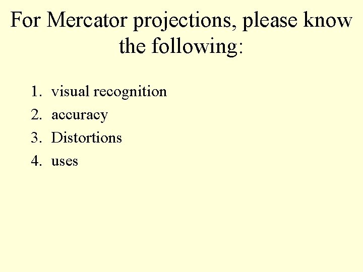 For Mercator projections, please know the following: 1. 2. 3. 4. visual recognition accuracy