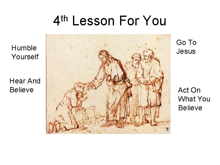4 th Lesson For You Humble Yourself Hear And Believe Go To Jesus Act
