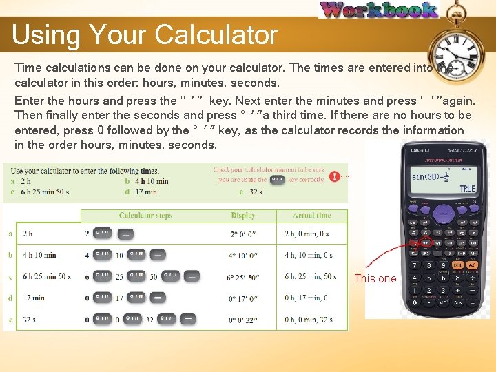Using Your Calculator Time calculations can be done on your calculator. The times are