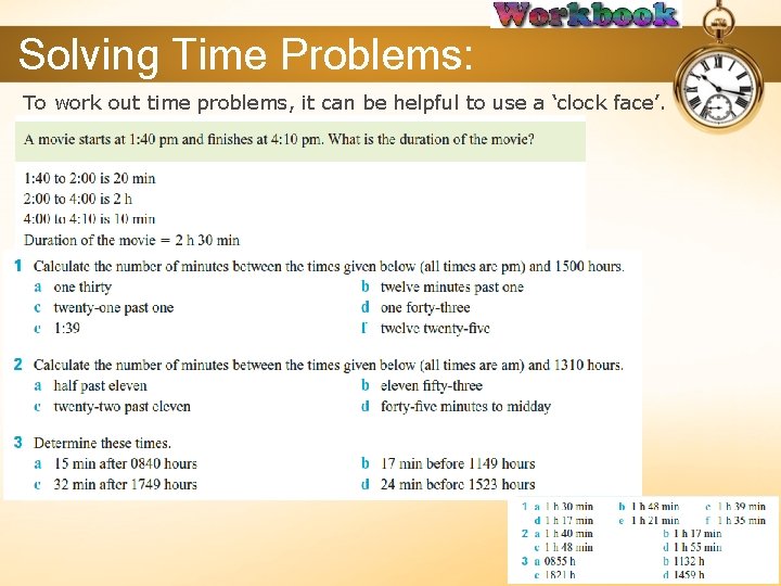 Solving Time Problems: To work out time problems, it can be helpful to use