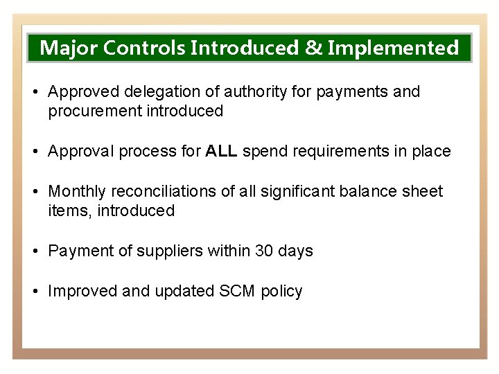 Major Controls Introduced & Implemented • Approved delegation of authority for payments and procurement