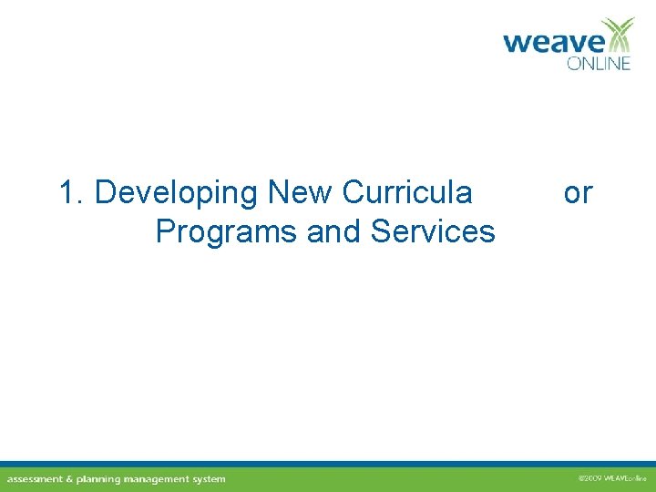 1. Developing New Curricula Programs and Services or 