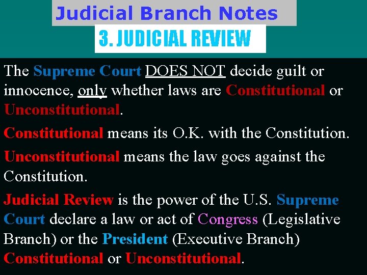 Judicial Branch Notes 3. JUDICIAL REVIEW The Supreme Court DOES NOT decide guilt or