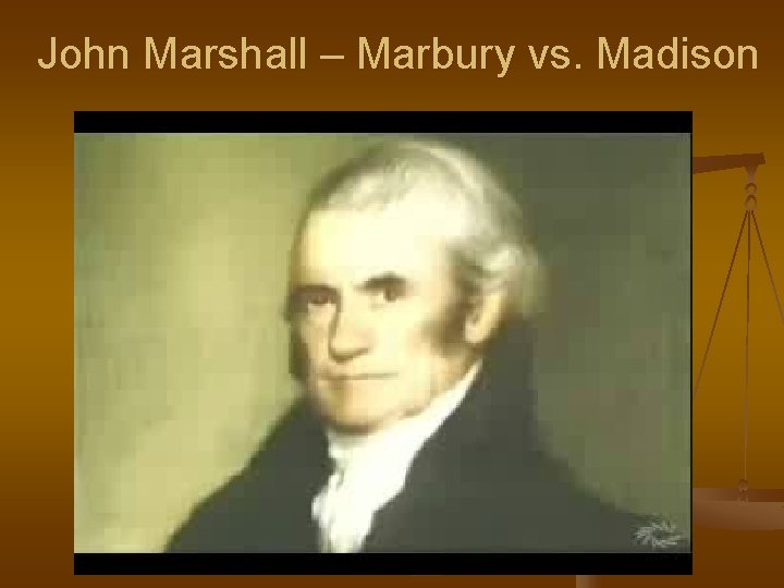 John Marshall – Marbury vs. Madison 
