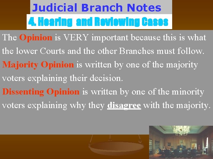 Judicial Branch Notes 4. Hearing and Reviewing Cases The Opinion is VERY important because