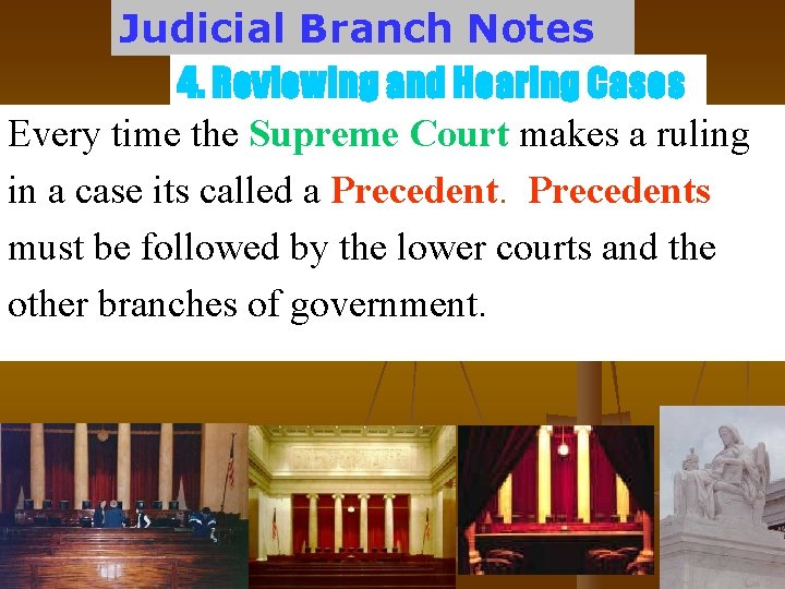 Judicial Branch Notes 4. Reviewing and Hearing Cases Every time the Supreme Court makes