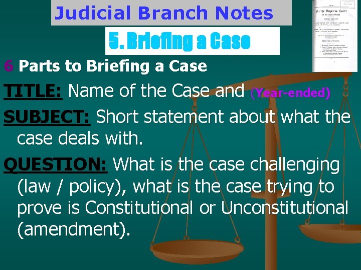 Judicial Branch Notes 5. Briefing a Case 6 Parts to Briefing a Case TITLE: