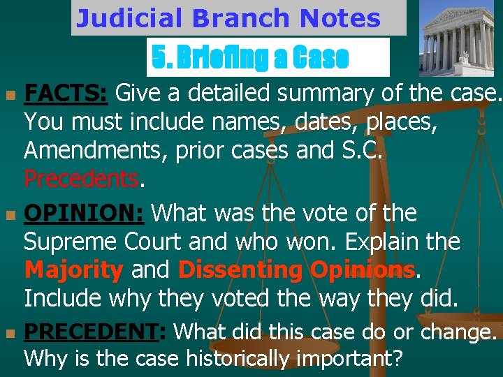 Judicial Branch Notes 5. Briefing a Case FACTS: Give a detailed summary of the