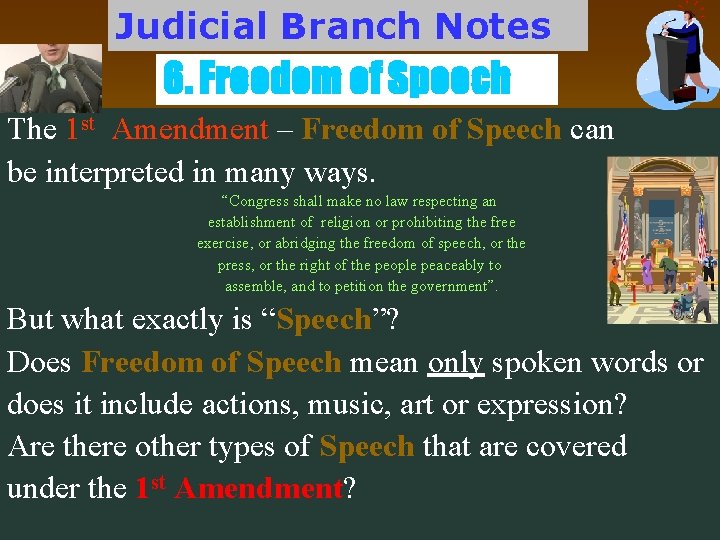 Judicial Branch Notes 6. Freedom of Speech The 1 st Amendment – Freedom of