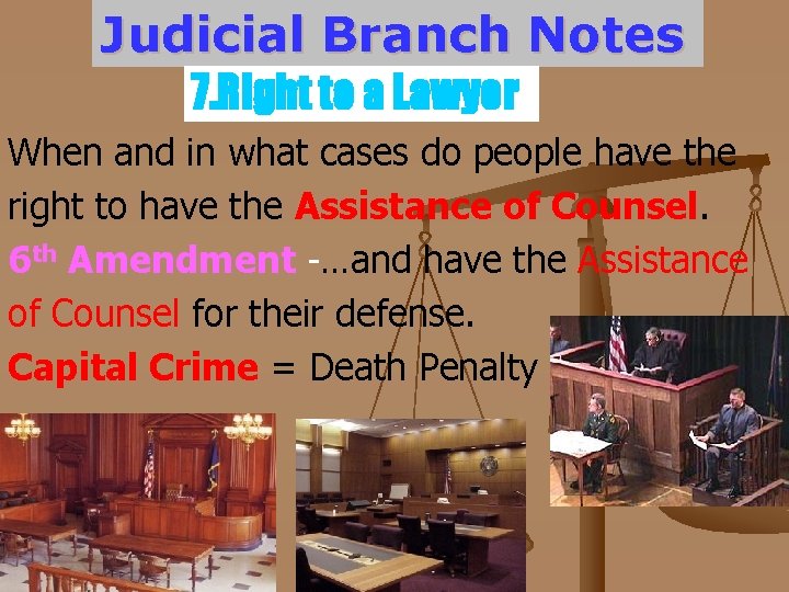 Judicial Branch Notes 7. Right to a Lawyer When and in what cases do
