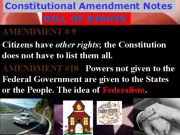 Constitutional Amendment Notes BILL OF RIGHTS AMENDMENT # 9 Citizens have other rights; the