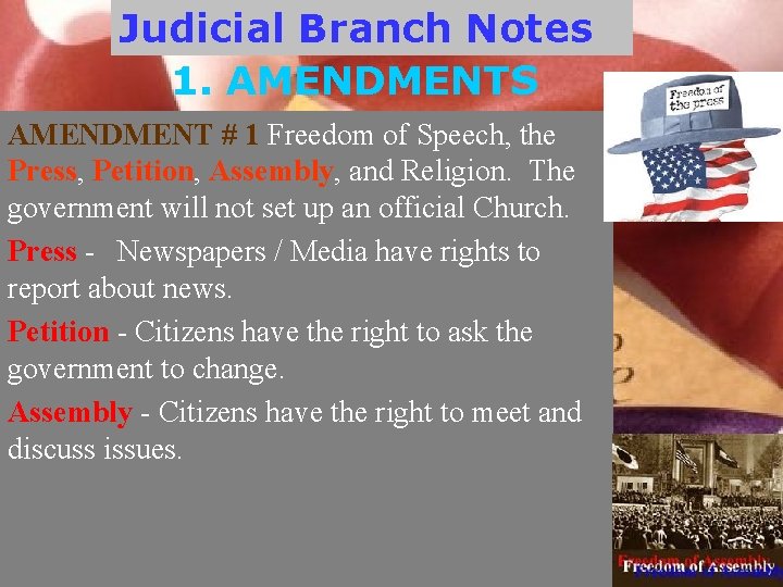 Judicial Branch Notes 1. AMENDMENTS AMENDMENT # 1 Freedom of Speech, the Press, Petition,