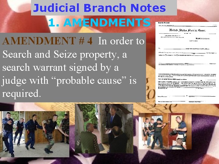 Judicial Branch Notes 1. AMENDMENTS AMENDMENT # 4 In order to Search and Seize