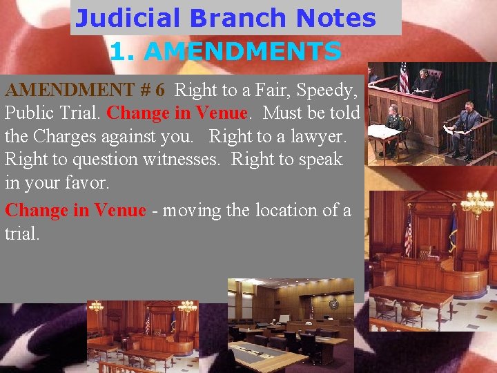 Judicial Branch Notes 1. AMENDMENTS AMENDMENT # 6 Right to a Fair, Speedy, Public