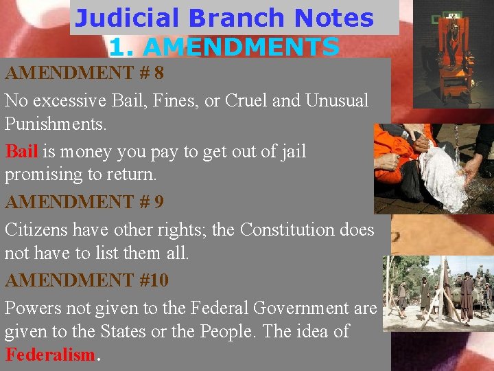 Judicial Branch Notes 1. AMENDMENTS AMENDMENT # 8 No excessive Bail, Fines, or Cruel