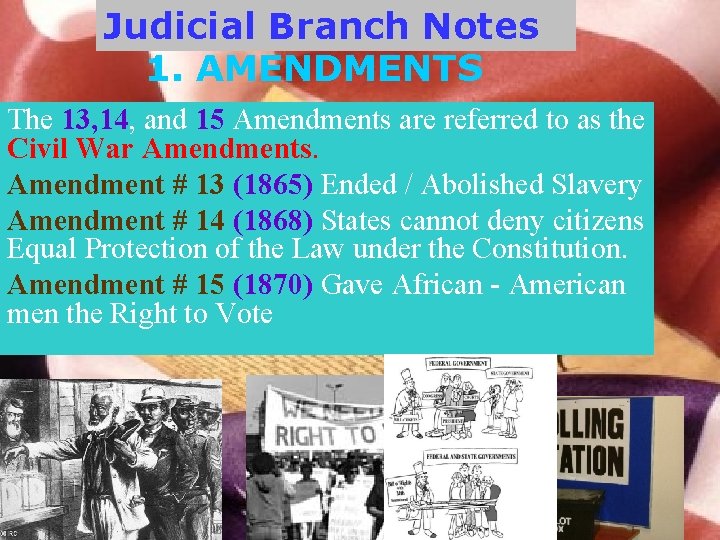Judicial Branch Notes 1. AMENDMENTS The 13, 14, and 15 Amendments are referred to