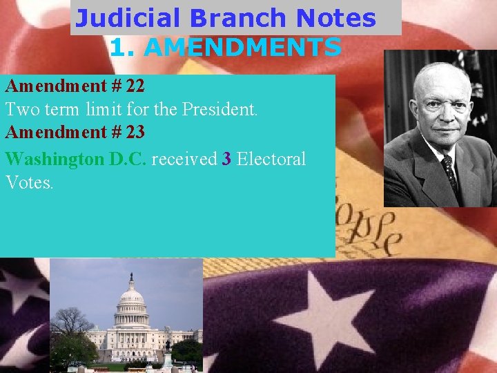 Judicial Branch Notes 1. AMENDMENTS Amendment # 22 Two term limit for the President.