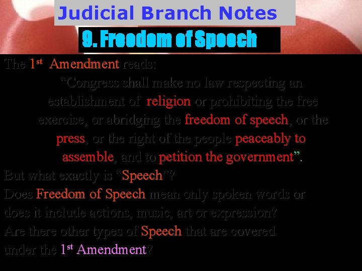 Judicial Branch Notes 9. Freedom of Speech The 1 st Amendment reads: “Congress shall