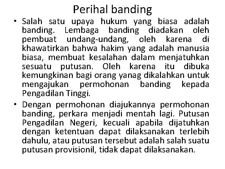 Perihal banding • Salah satu upaya hukum yang biasa adalah banding. Lembaga banding diadakan