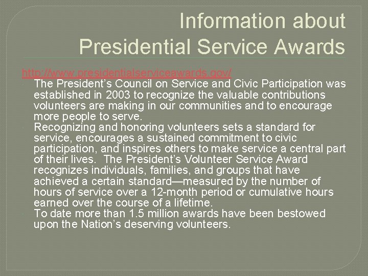 Information about Presidential Service Awards http: //www. presidentialserviceawards. gov/ The President’s Council on Service