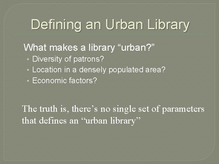 Defining an Urban Library What makes a library “urban? ” • Diversity of patrons?