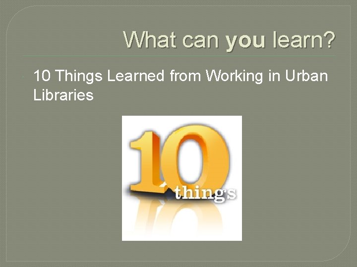 What can you learn? 10 Things Learned from Working in Urban Libraries 
