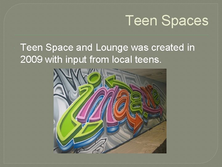 Teen Spaces Teen Space and Lounge was created in 2009 with input from local