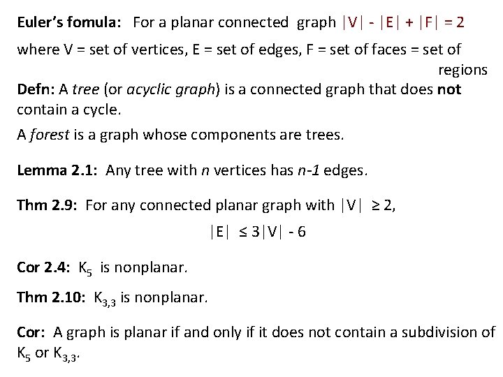 Euler’s fomula: For a planar connected graph |V| - |E| + |F| = 2