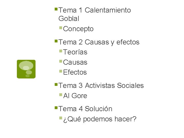 § Tema 1 Calentamiento Goblal § Concepto § Tema 2 Causas y efectos §