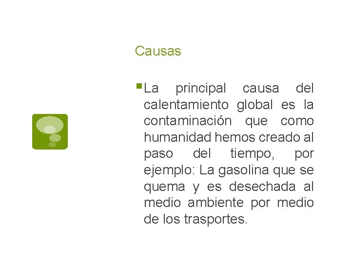 Causas § La principal causa del calentamiento global es la contaminación que como humanidad