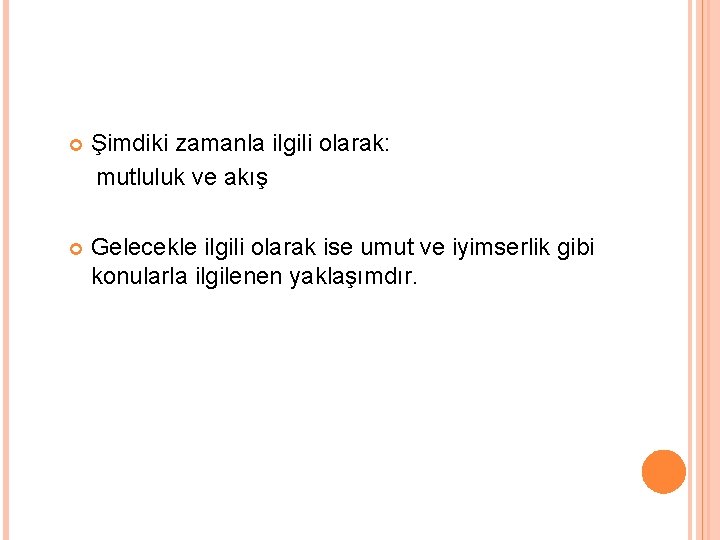  Şimdiki zamanla ilgili olarak: mutluluk ve akış Gelecekle ilgili olarak ise umut ve