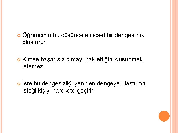  Öğrencinin bu düşünceleri içsel bir dengesizlik oluşturur. Kimse başarısız olmayı hak ettiğini düşünmek