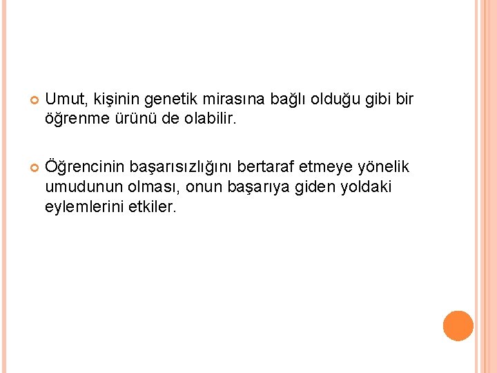  Umut, kişinin genetik mirasına bağlı olduğu gibi bir öğrenme ürünü de olabilir. Öğrencinin