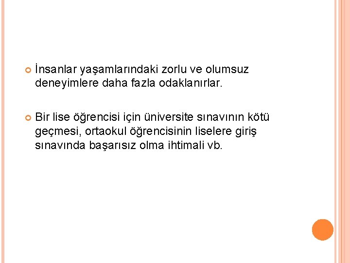  İnsanlar yaşamlarındaki zorlu ve olumsuz deneyimlere daha fazla odaklanırlar. Bir lise öğrencisi için