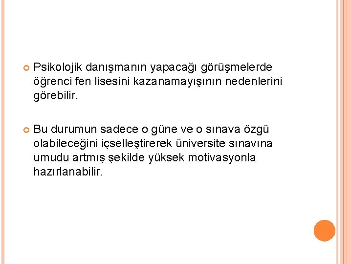  Psikolojik danışmanın yapacağı görüşmelerde öğrenci fen lisesini kazanamayışının nedenlerini görebilir. Bu durumun sadece