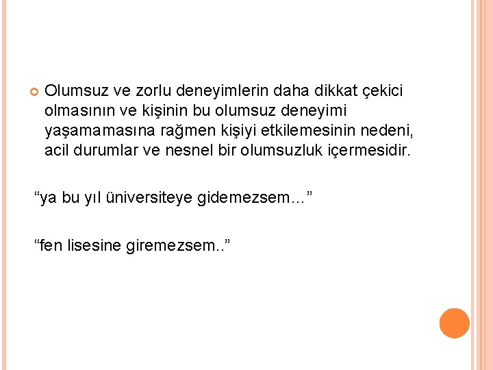  Olumsuz ve zorlu deneyimlerin daha dikkat çekici olmasının ve kişinin bu olumsuz deneyimi