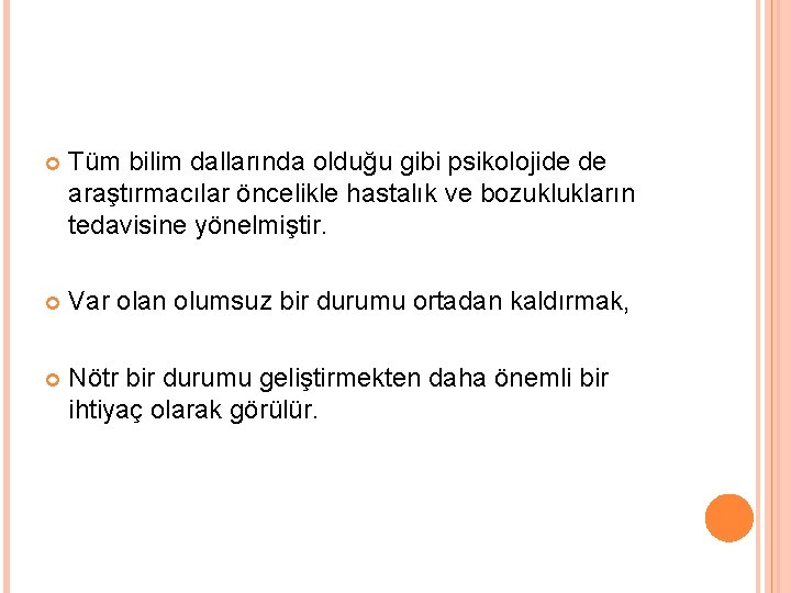  Tüm bilim dallarında olduğu gibi psikolojide de araştırmacılar öncelikle hastalık ve bozuklukların tedavisine