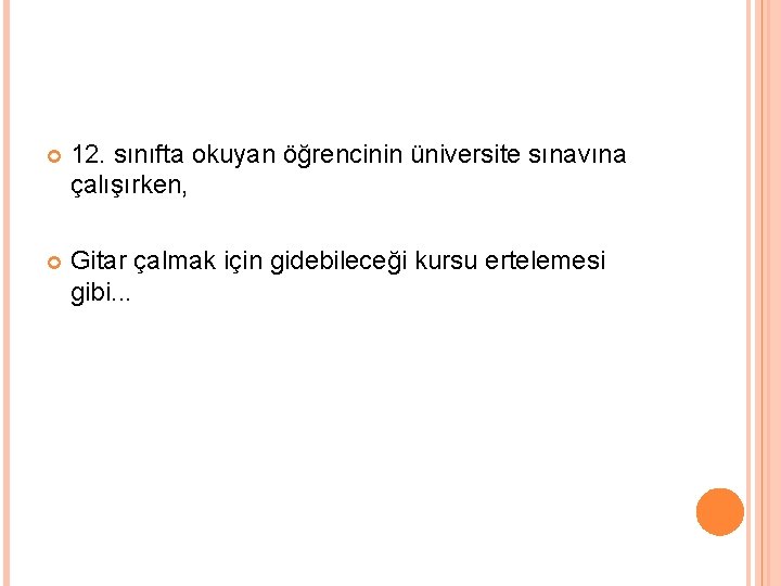  12. sınıfta okuyan öğrencinin üniversite sınavına çalışırken, Gitar çalmak için gidebileceği kursu ertelemesi