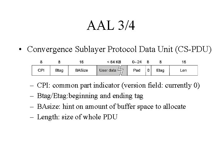 AAL 3/4 • Convergence Sublayer Protocol Data Unit (CS-PDU) – – CPI: common part