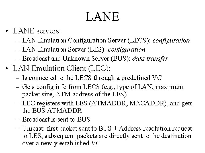 LANE • LANE servers: – LAN Emulation Configuration Server (LECS): configuration – LAN Emulation