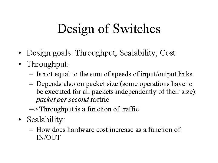 Design of Switches • Design goals: Throughput, Scalability, Cost • Throughput: – Is not