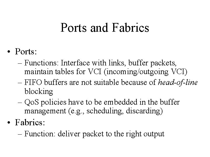 Ports and Fabrics • Ports: – Functions: Interface with links, buffer packets, maintain tables