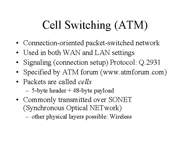 Cell Switching (ATM) • • • Connection-oriented packet-switched network Used in both WAN and