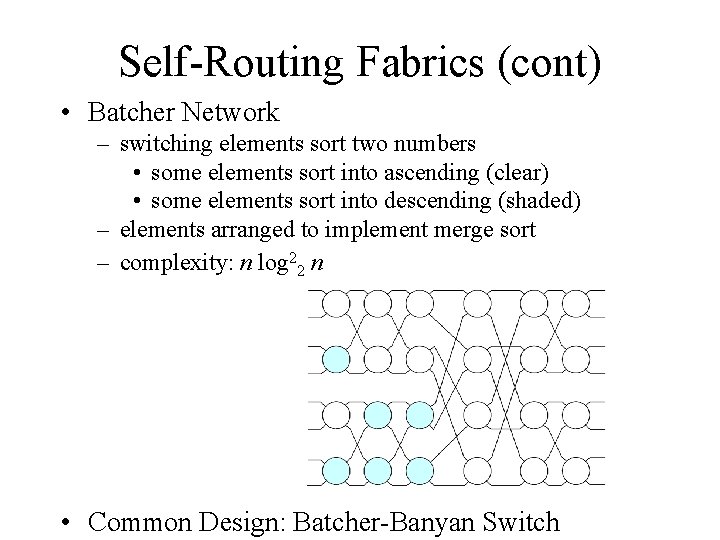 Self-Routing Fabrics (cont) • Batcher Network – switching elements sort two numbers • some