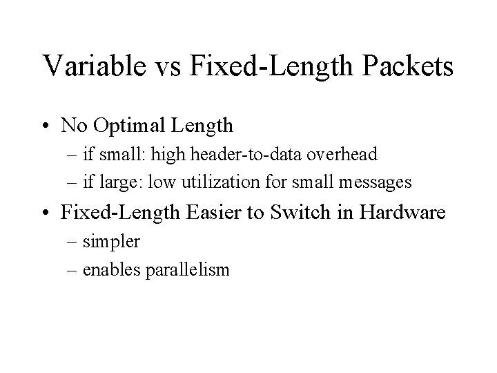 Variable vs Fixed-Length Packets • No Optimal Length – if small: high header-to-data overhead