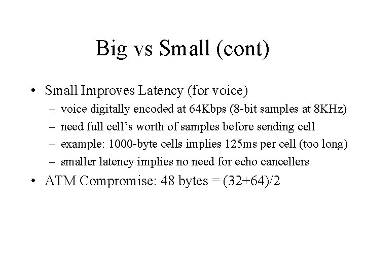 Big vs Small (cont) • Small Improves Latency (for voice) – – voice digitally