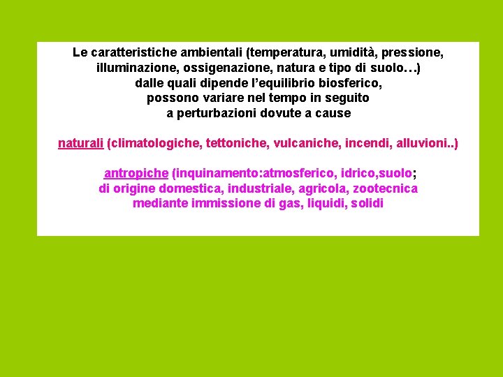 Le caratteristiche ambientali (temperatura, umidità, pressione, illuminazione, ossigenazione, natura e tipo di suolo…) dalle