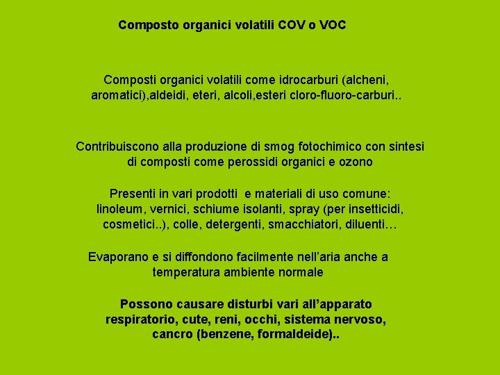 Composto organici volatili COV o VOC Composti organici volatili come idrocarburi (alcheni, aromatici), aldeidi,