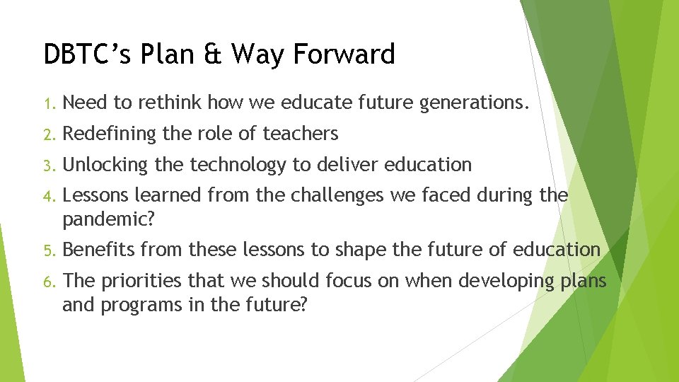 DBTC’s Plan & Way Forward 1. Need to rethink how we educate future generations.